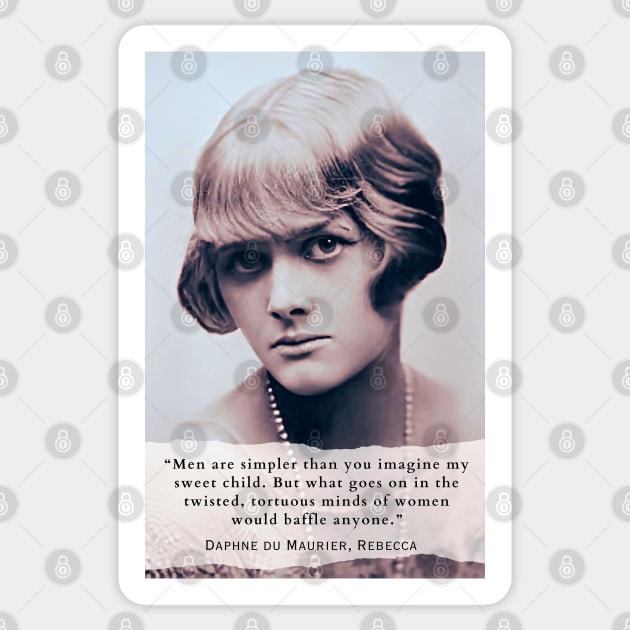 Daphne du Maurier  portrait and quote: Men are simpler than you imagine my sweet child. But what goes on in the twisted, tortuous minds of women would baffle anyone. Sticker by artbleed